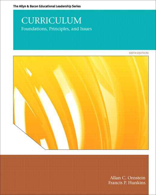 Curriculum: Foundations, Principles, and Issues, 6th Edition