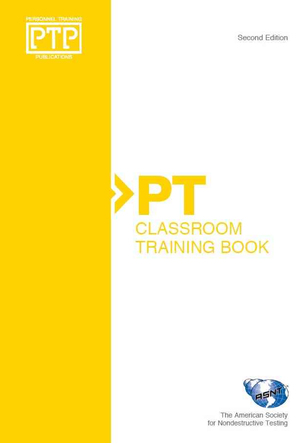 Personnel Training Publications: Liquid Penetrant Testing (PT), Classroom Training Book, Second Edition